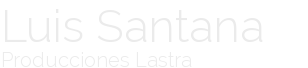 Luis Santana - Producciones Lastra